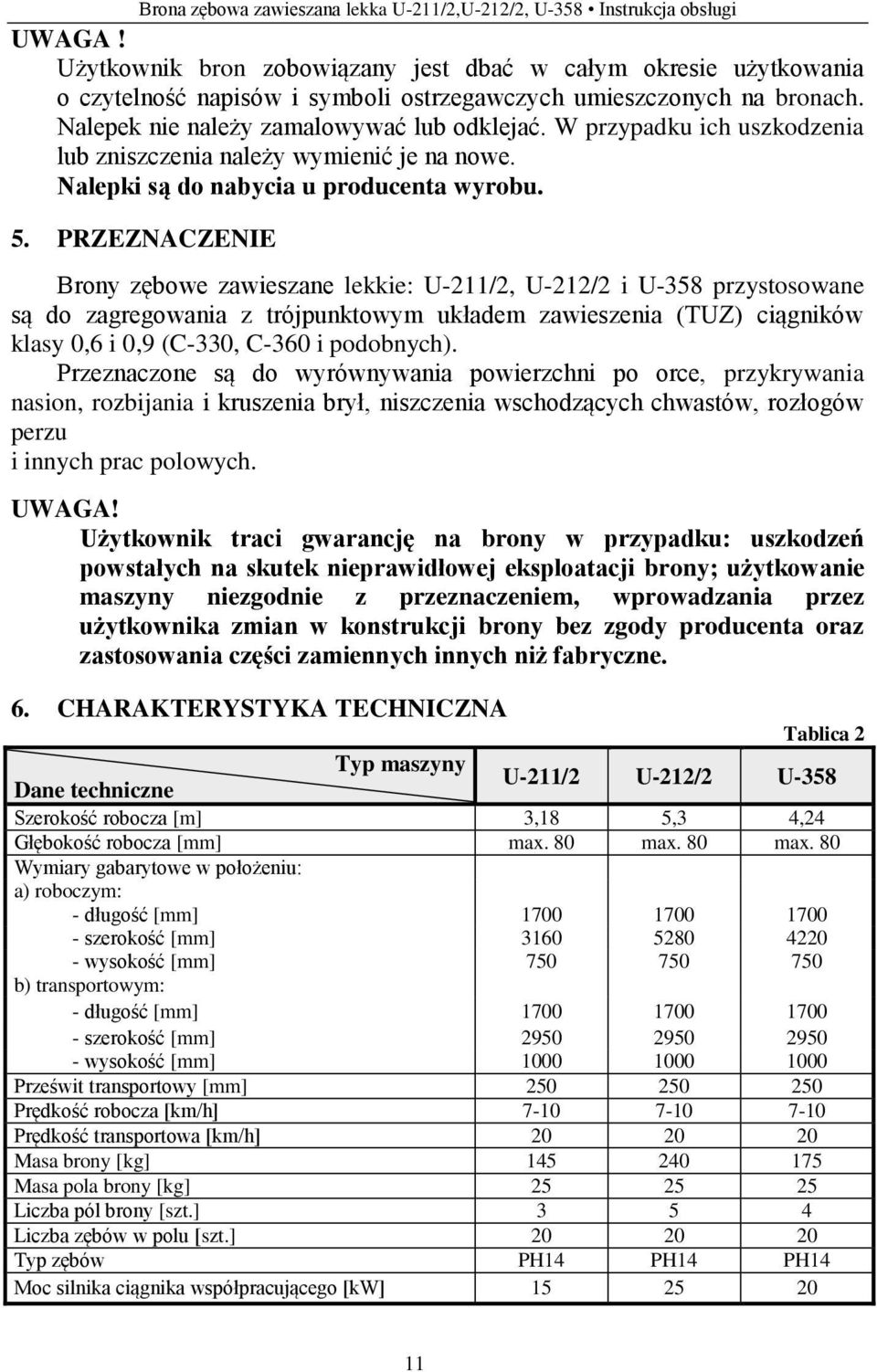 W przypadku ich uszkodzenia lub zniszczenia należy wymienić je na nowe. Nalepki są do nabycia u producenta wyrobu. 5.