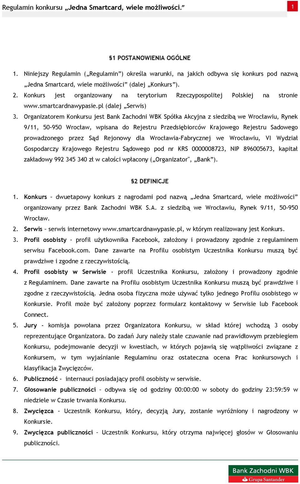 Organizatorem Konkursu jest Bank Zachodni WBK Spółka Akcyjna z siedzibą we Wrocławiu, Rynek 9/11, 50-950 Wrocław, wpisana do Rejestru Przedsiębiorców Krajowego Rejestru Sadowego prowadzonego przez