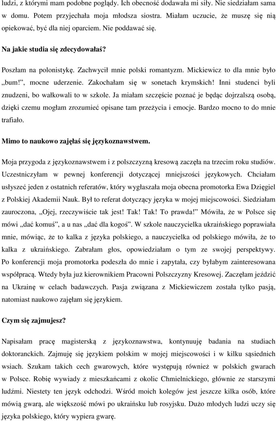 Mickiewicz to dla mnie było bum!, mocne uderzenie. Zakochałam się w sonetach krymskich! Inni studenci byli znudzeni, bo wałkowali to w szkole.