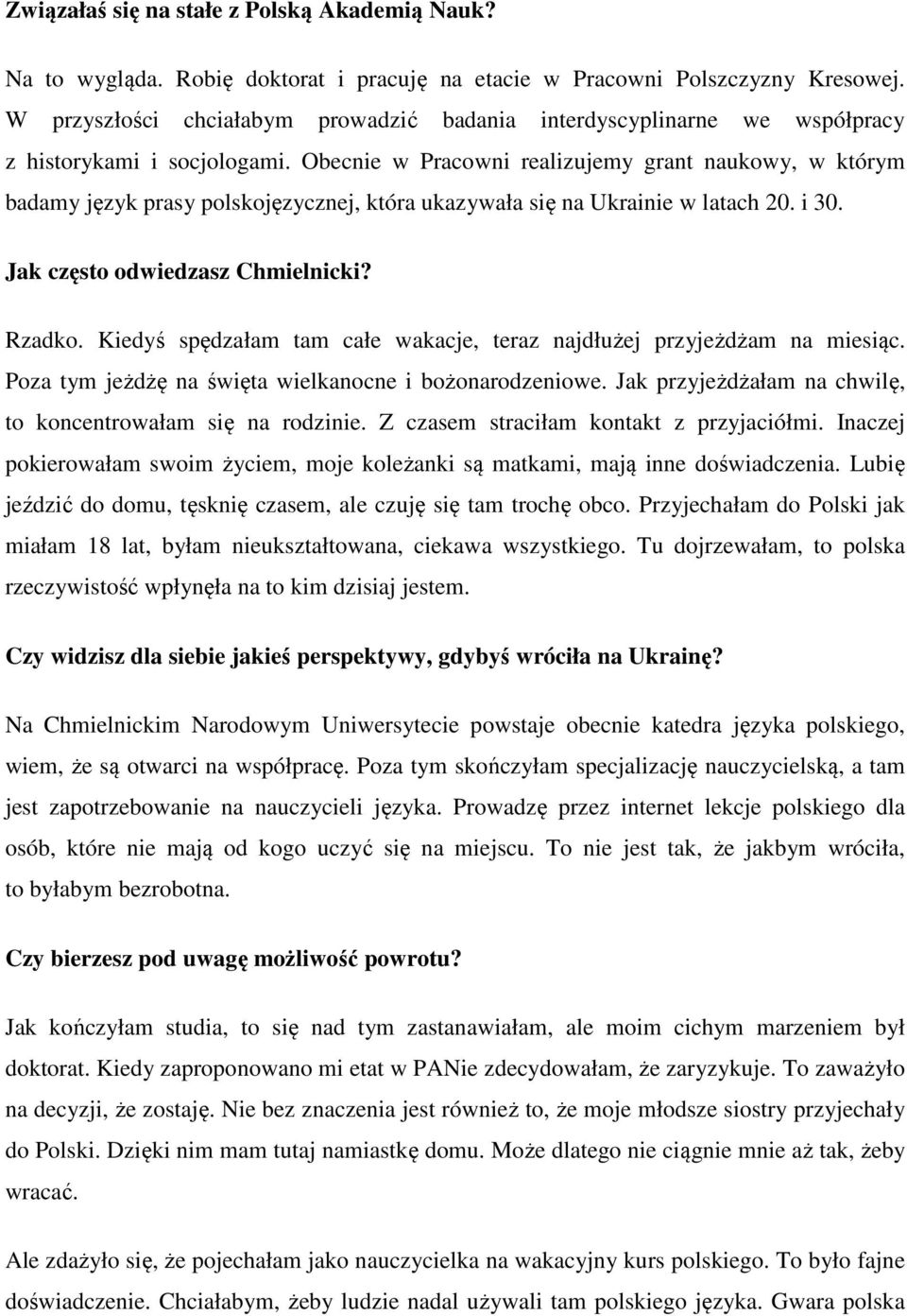 Obecnie w Pracowni realizujemy grant naukowy, w którym badamy język prasy polskojęzycznej, która ukazywała się na Ukrainie w latach 20. i 30. Jak często odwiedzasz Chmielnicki? Rzadko.