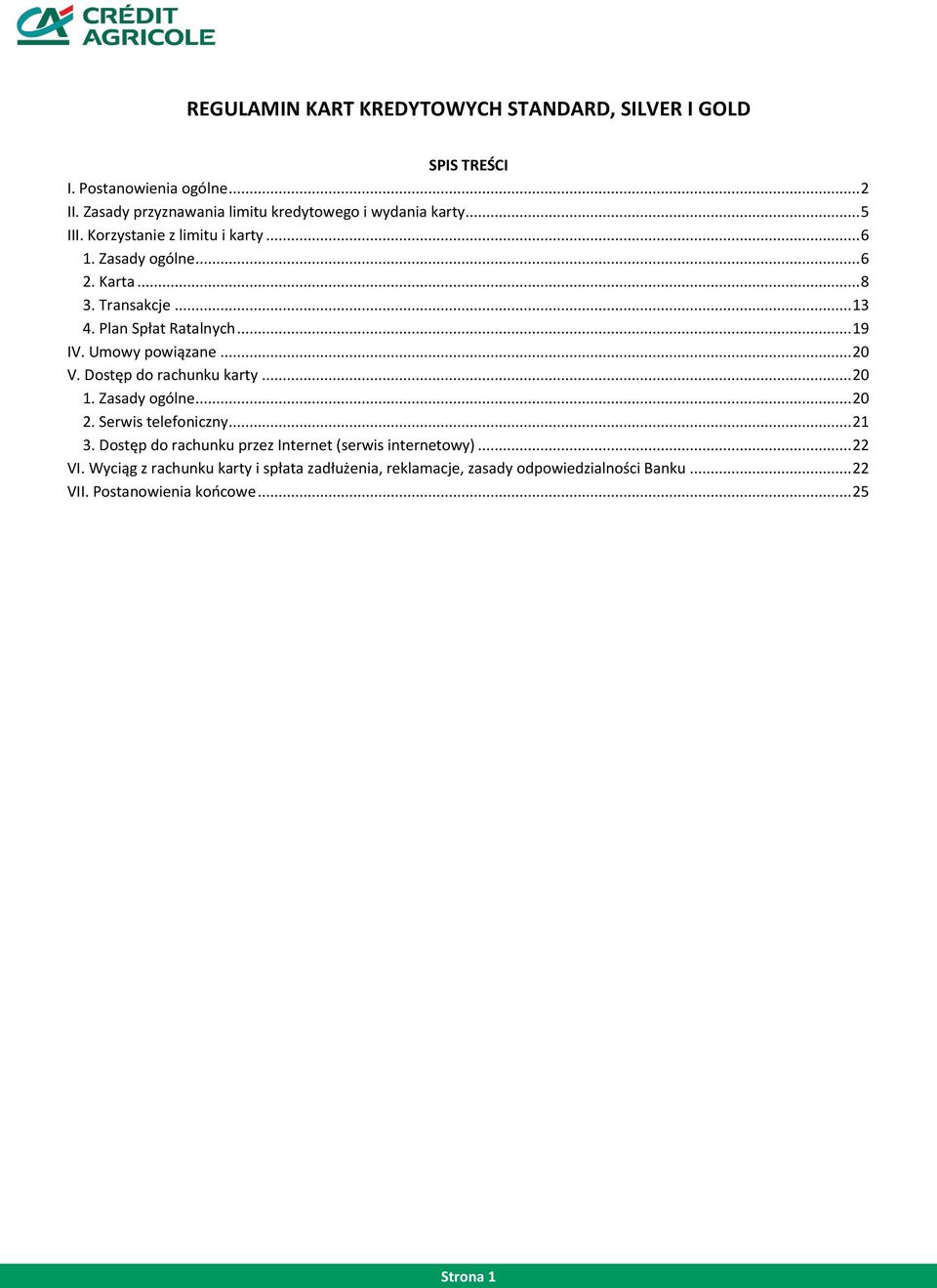 .. 13 4. Plan Spłat Ratalnych... 19 IV. Umowy powiązane... 20 V. Dostęp do rachunku karty... 20 1. Zasady ogólne... 20 2. Serwis telefoniczny... 21 3.