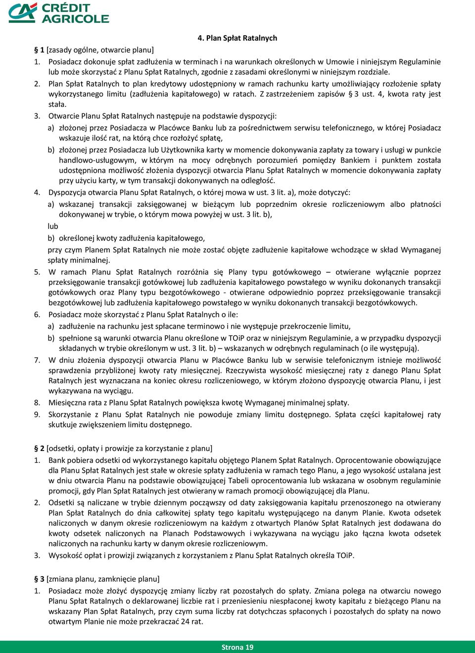 rozdziale. 2. Plan Spłat Ratalnych to plan kredytowy udostępniony w ramach rachunku karty umożliwiający rozłożenie spłaty wykorzystanego limitu (zadłużenia kapitałowego) w ratach.