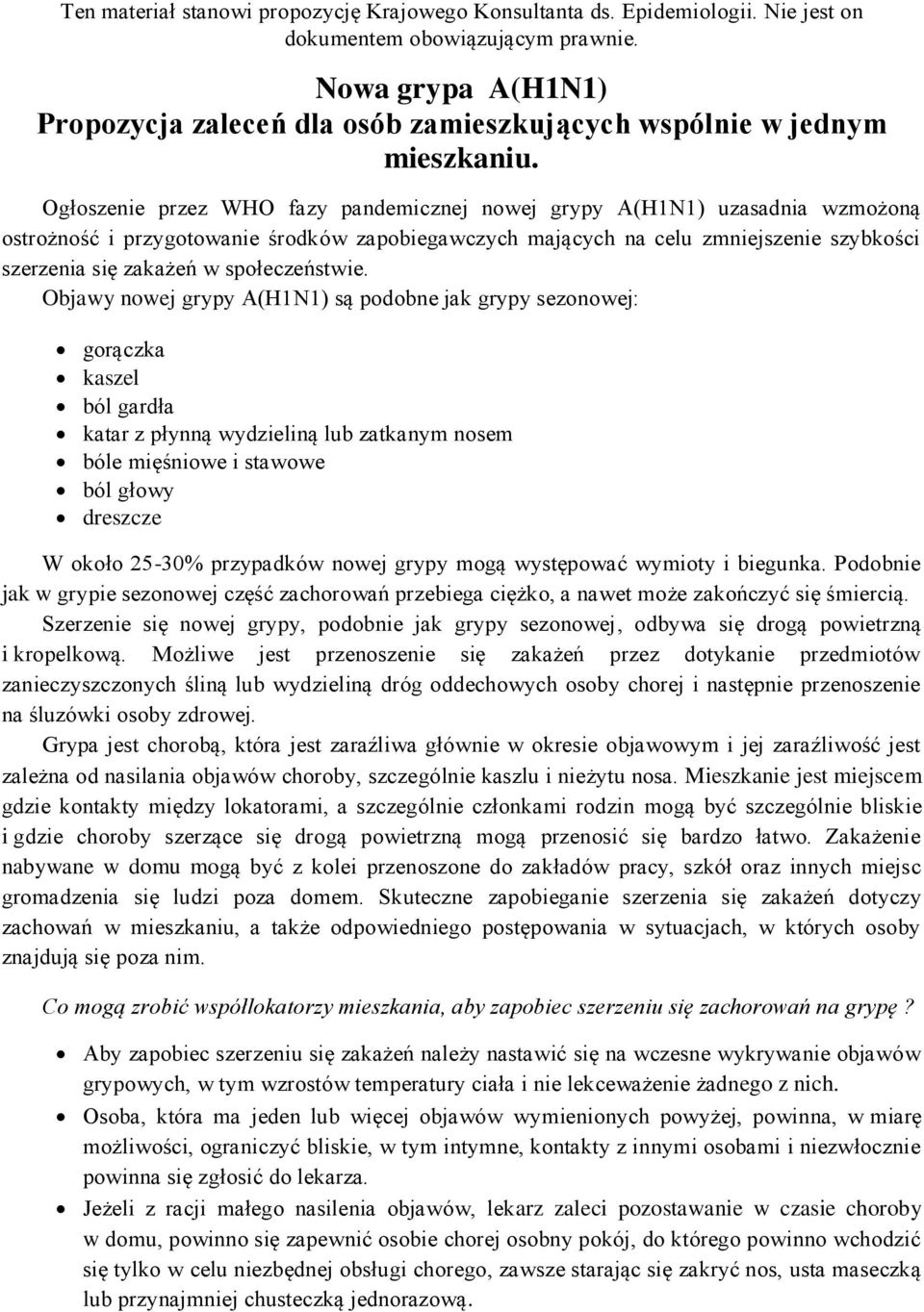 Ogłoszenie przez WHO fazy pandemicznej nowej grypy A(H1N1) uzasadnia wzmożoną ostrożność i przygotowanie środków zapobiegawczych mających na celu zmniejszenie szybkości szerzenia się zakażeń w