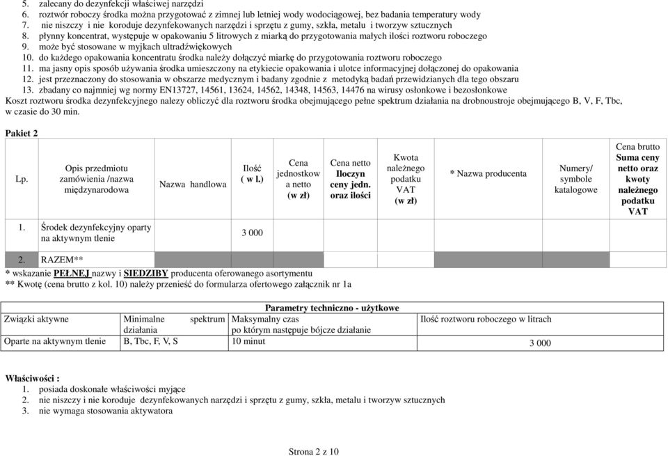 płynny koncentrat, występuje w opakowaniu 5 litrowych z miarką do przygotowania małych ilości roztworu roboczego 9. może być stosowane w myjkach ultradźwiękowych 10.