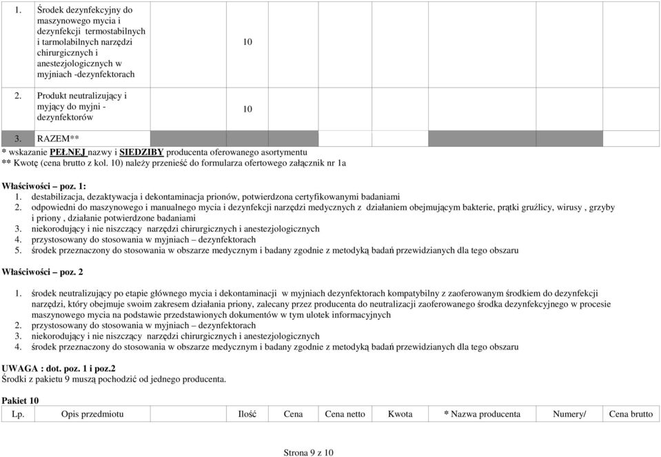 odpowiedni do maszynowego i manualnego mycia i dezynfekcji narzędzi medycznych z działaniem obejmującym bakterie, prątki gruźlicy, wirusy, grzyby i priony, działanie potwierdzone badaniami 3.