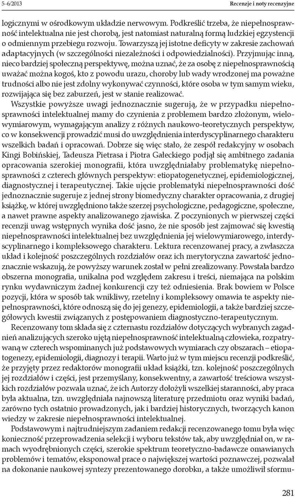 Towarzyszą jej istotne deficyty w zakresie zachowań adaptacyjnych (w szczególności niezależności i odpowiedzialności).