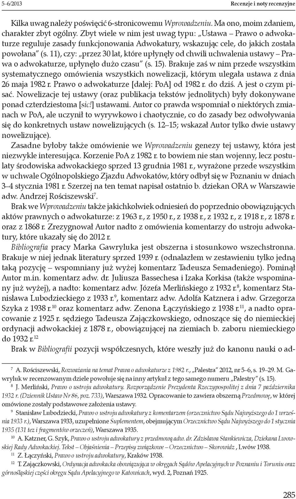 11), czy: przez 30 lat, które upłynęły od chwili uchwalenia ustawy Prawa o adwokaturze, upłynęło dużo czasu (s. 15).