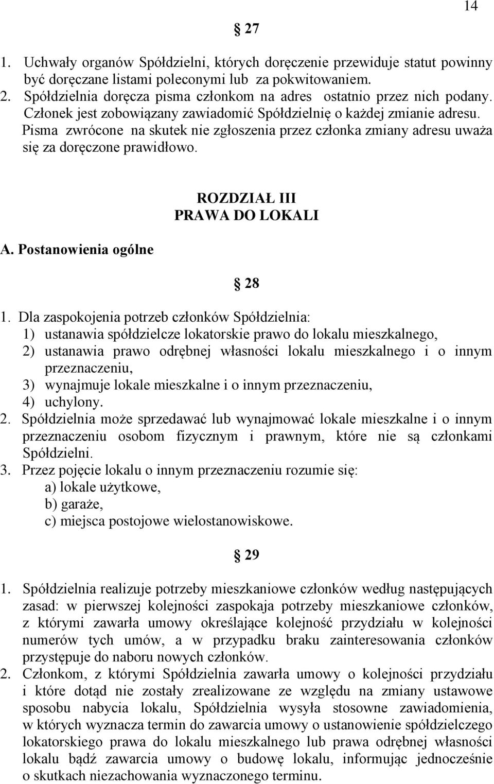 Pisma zwrócone na skutek nie zgłoszenia przez członka zmiany adresu uważa się za doręczone prawidłowo. A. Postanowienia ogólne ROZDZIAŁ III PRAWA DO LOKALI 28 1.