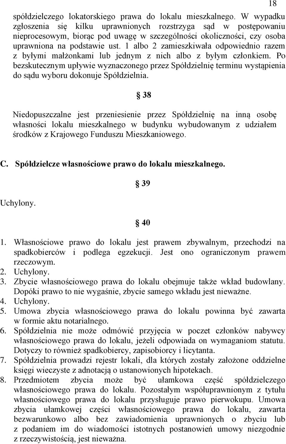 1 albo 2 zamieszkiwała odpowiednio razem z byłymi małżonkami lub jednym z nich albo z byłym członkiem.