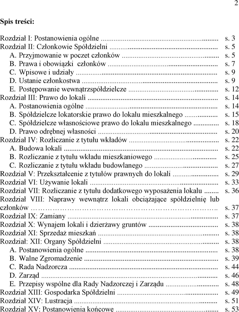 Spółdzielcze własnościowe prawo do lokalu mieszkalnego... D. Prawo odrębnej własności... Rozdział IV: Rozliczanie z tytułu wkładów... A. Budowa lokali... B. Rozliczanie z tytułu wkładu mieszkaniowego.