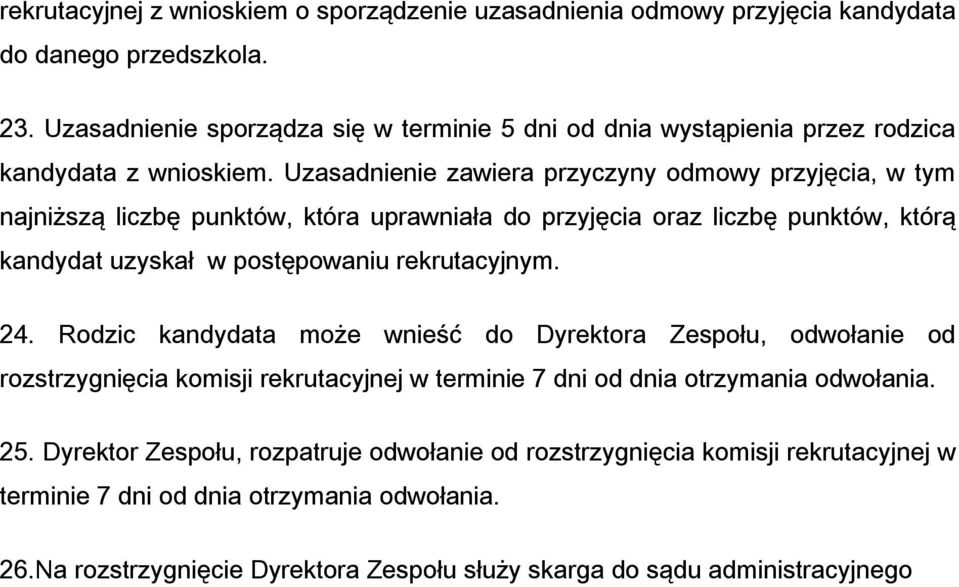 Uzasadnienie zawiera przyczyny odmowy przyjęcia, w tym najniższą liczbę punktów, która uprawniała do przyjęcia oraz liczbę punktów, którą kandydat uzyskał w postępowaniu rekrutacyjnym. 24.