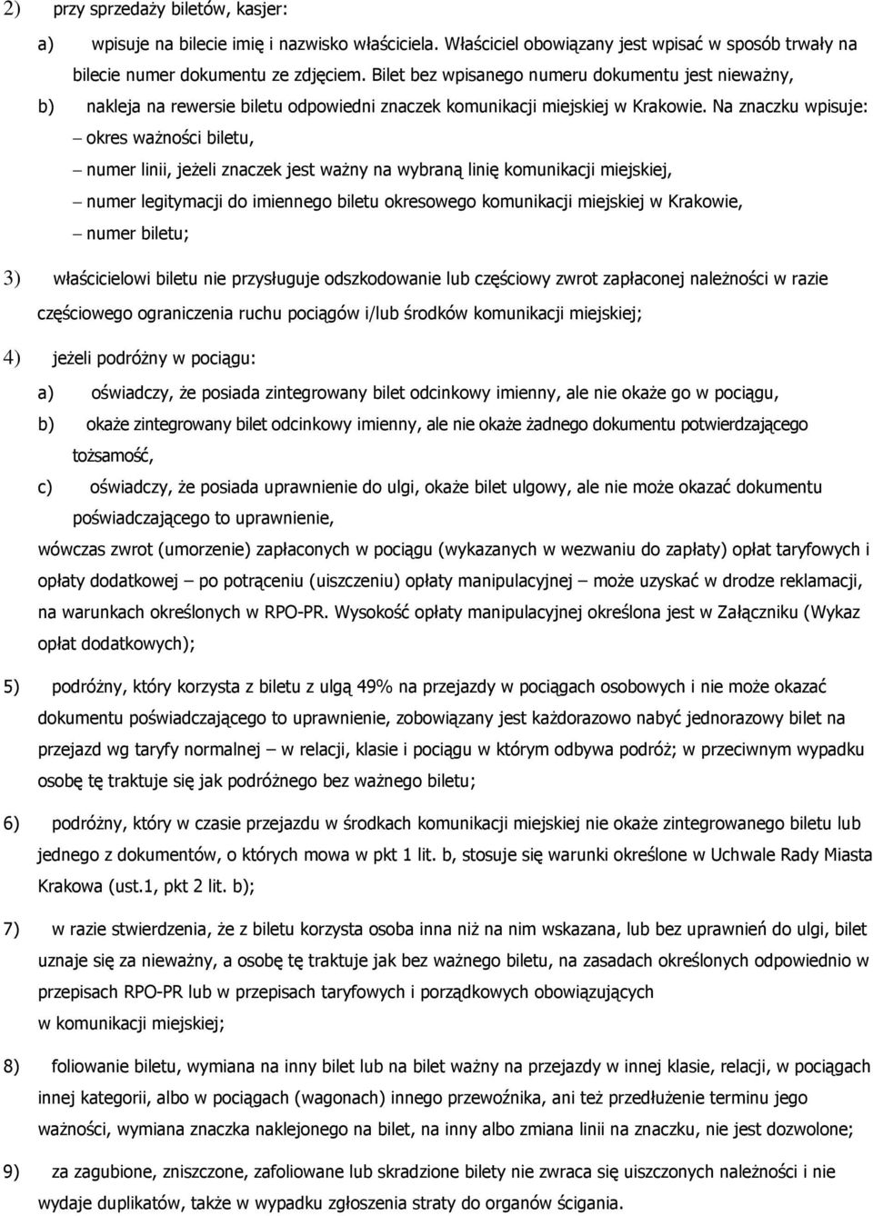 Na znaczku wpisuje: okres waŝności biletu, numer linii, jeŝeli znaczek jest waŝny na wybraną linię komunikacji miejskiej, numer legitymacji do imiennego biletu okresowego komunikacji miejskiej w