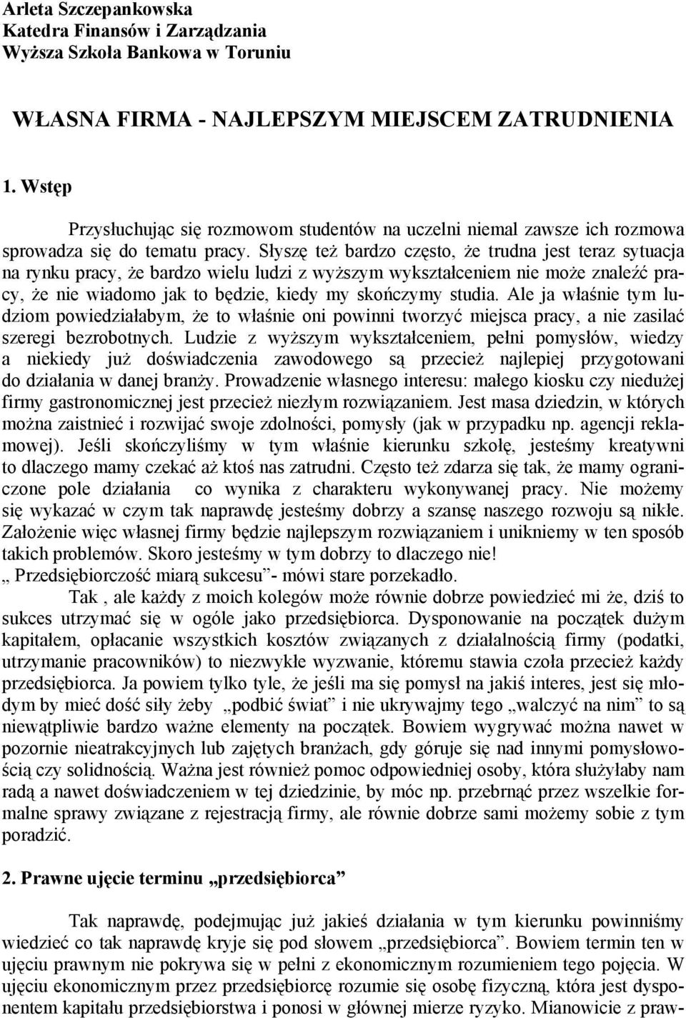 Słyszę też bardzo często, że trudna jest teraz sytuacja na rynku pracy, że bardzo wielu ludzi z wyższym wykształceniem nie może znaleźć pracy, że nie wiadomo jak to będzie, kiedy my skończymy studia.