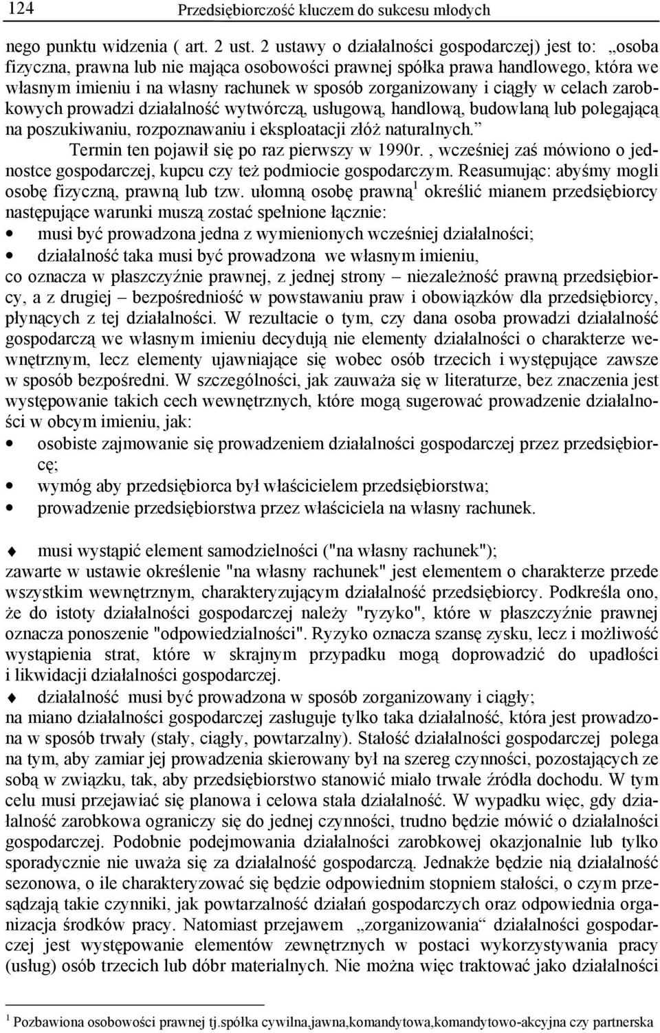 ciągły w celach zarobkowych prowadzi działalność wytwórczą, usługową, handlową, budowlaną lub polegającą na poszukiwaniu, rozpoznawaniu i eksploatacji złóż naturalnych.