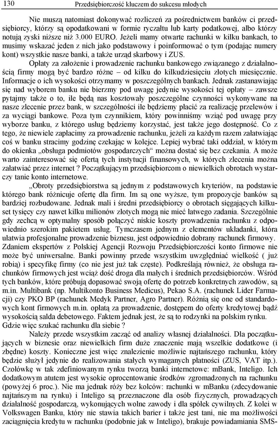 Jeżeli mamy otwarte rachunki w kilku bankach, to musimy wskazać jeden z nich jako podstawowy i poinformować o tym (podając numery kont) wszystkie nasze banki, a także urząd skarbowy i ZUS.