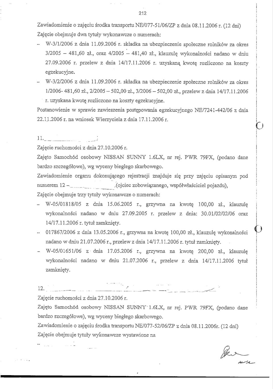 , 2/2005-502,00 zl, 3/2006-502,00 zl, przelew z dnia 14/17.11.2006 r. uzyskana kwot rozliczono na koszty egzekucyjne.