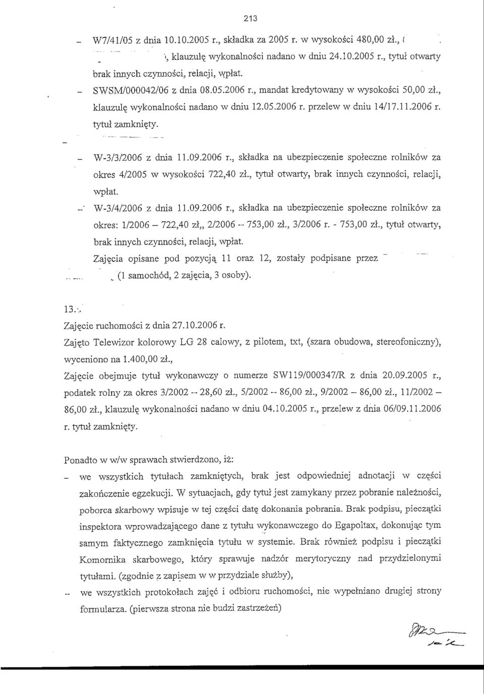 -' W-3/3/2006 z dnia 11.09.2006 r., skladka na ubezpieczenie spoleczne rolnikow za okres 4/2005 w wysokosci 722,40 zl., tytul otwarty, brak innych czynnosci, relacji, wplat. W-3/4/2006 z dnia 11.09.2006 r.} skladka na ubezpieczenie spoleczne rolnikow za okres: 1/2006-722,40 zl,, 2/2006 ~ 753,00 zl.