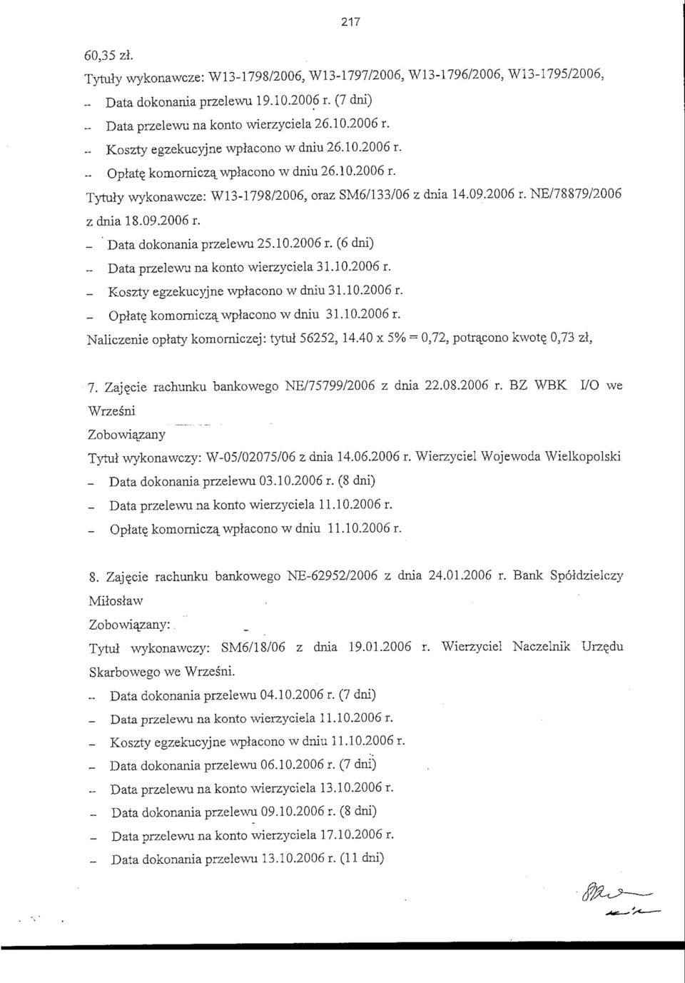 10.2006 r. - Koszty egzekucyjne wplacono w dniu 31.10.2006 r. - Opiate^ komornicza_ wplacono w dniu 31.10.2006 r. Naliczenie oplaty komorniczej: rytul 56252, 14.