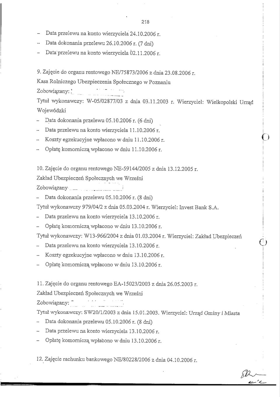 Wierzyciel: Wielkopolski Urzad Wojewodzki - Data dokonania przelewu 05.10.2006 r. (6 dni) ~ Data przelewu na konto wierzyciela 11.10.2006 r. - Koszty egzekucyjne wpiacono w dniu 11.10.2006 r. - Oplate_ komornicza^wplacono wdniu 11.