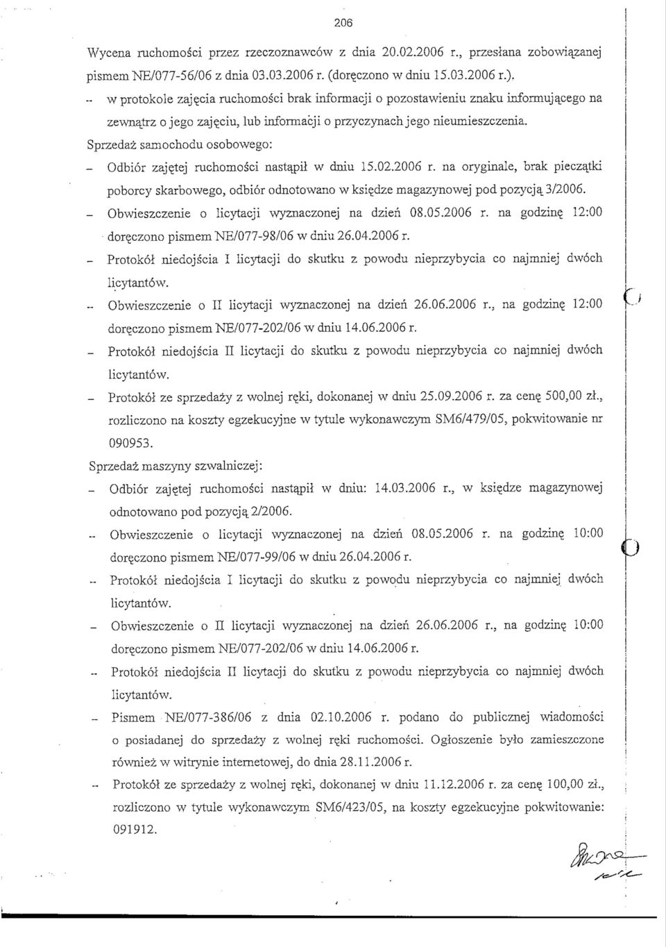 Sprzedaz samochodu osobowego: Odbior zajetej ruchomosci nastapil w dniu 15.02.2006 r. na oryginale, brak pieczatki poborcy skarbowego, odbior odnotowano w ksi^dze rnagazjmowej pod pozycja_ 3/2006.