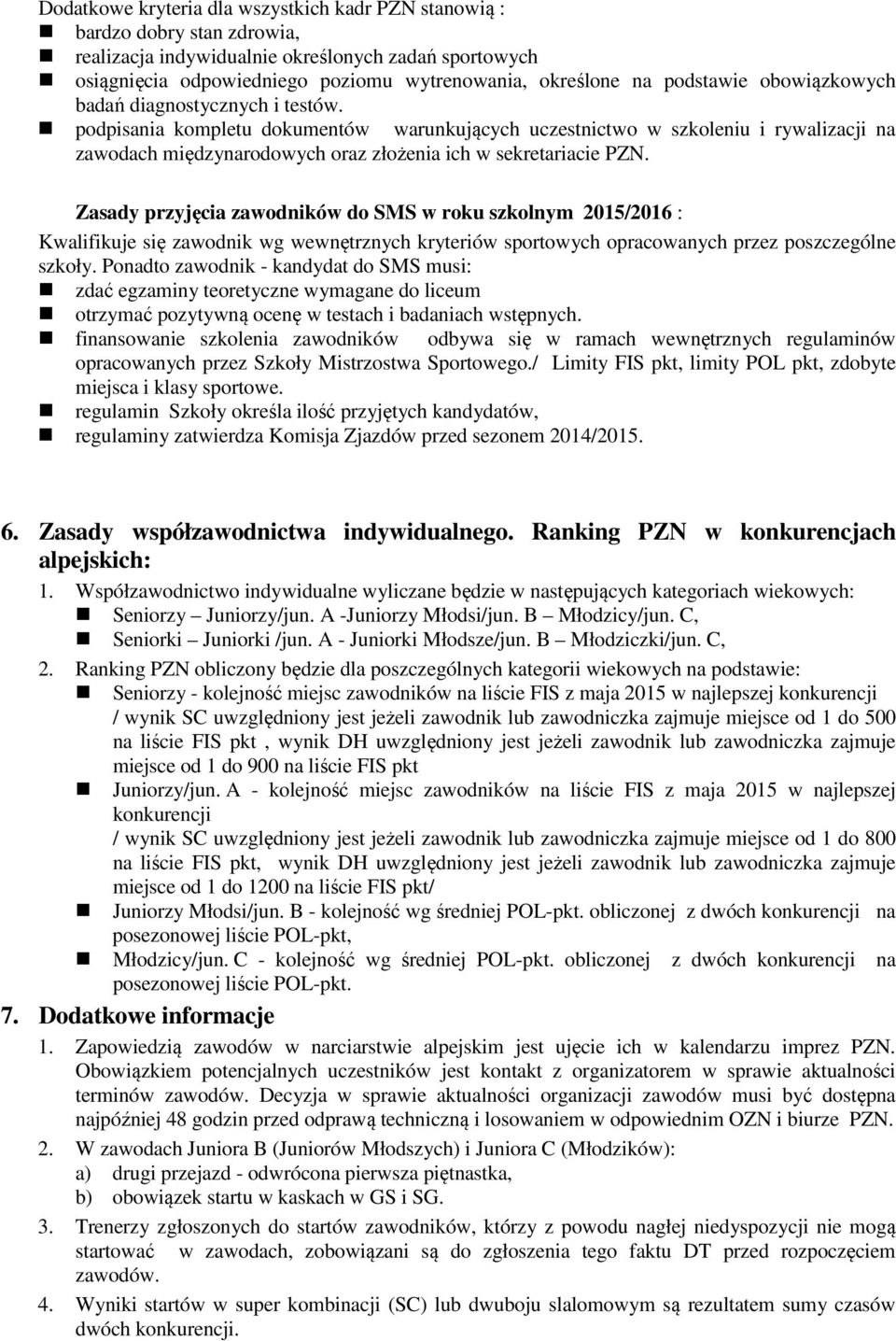 podpisania kompletu dokumentów warunkujących uczestnictwo w szkoleniu i rywalizacji na zawodach międzynarodowych oraz złożenia ich w sekretariacie PZN.