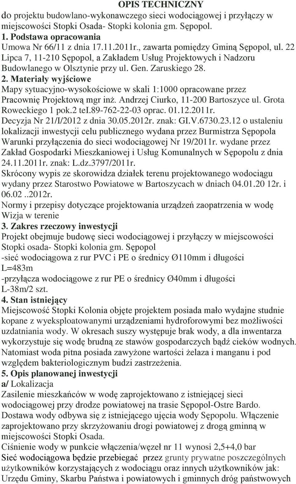 Andrzej Ciurko, 11-200 Bartoszyce ul. Grota Roweckiego 1 pok.2 tei.89-762-22-03 oprac. 01.12.2011r. Decyzja Nr 21/I/2012 z dnia 30.05.2012r. znak: GI.V.6730.23.