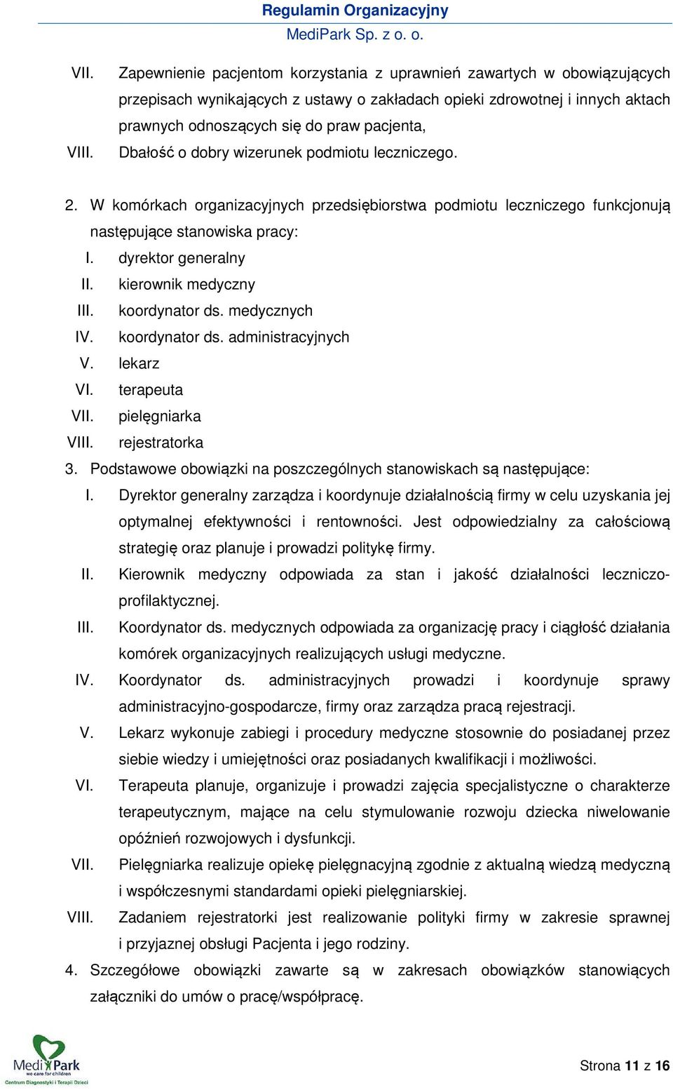 Dbałość o dobry wizerunek podmiotu leczniczego. 2. W komórkach organizacyjnych przedsiębiorstwa podmiotu leczniczego funkcjonują następujące stanowiska pracy: I. dyrektor generalny II.