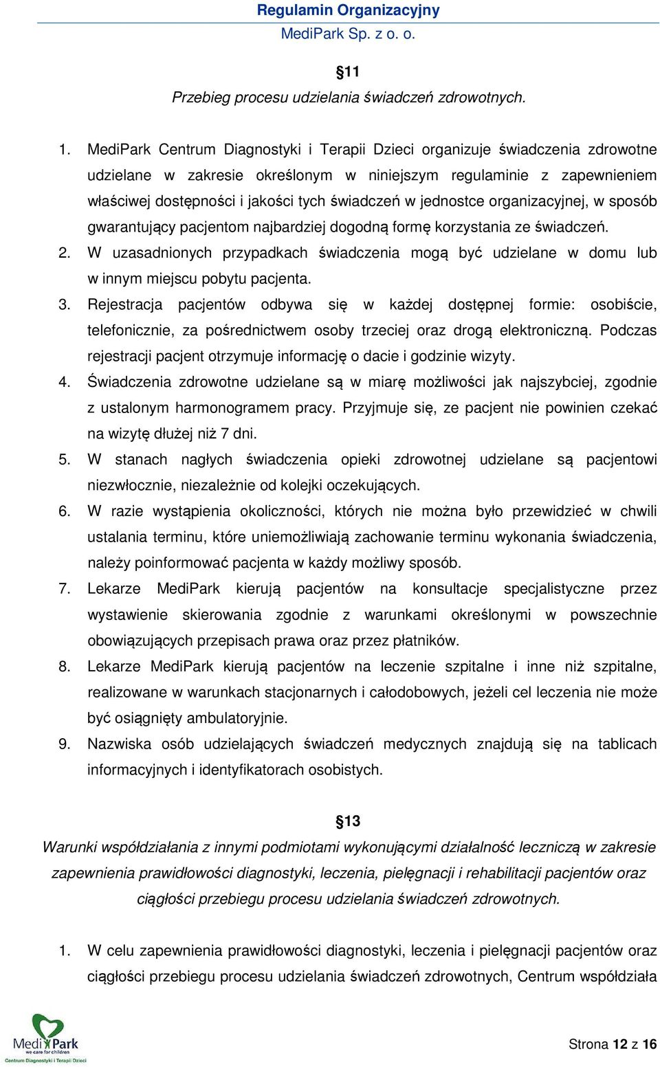 jednostce organizacyjnej, w sposób gwarantujący pacjentom najbardziej dogodną formę korzystania ze świadczeń. 2.