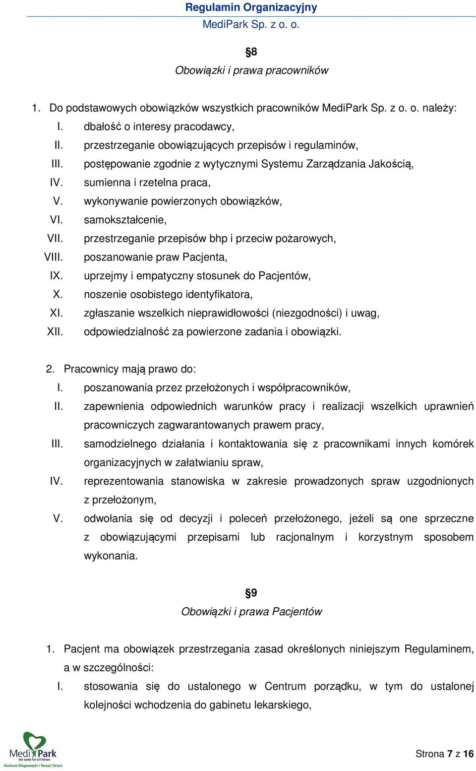 przestrzeganie przepisów bhp i przeciw pożarowych, VIII. poszanowanie praw Pacjenta, IX. uprzejmy i empatyczny stosunek do Pacjentów, X. noszenie osobistego identyfikatora, XI.