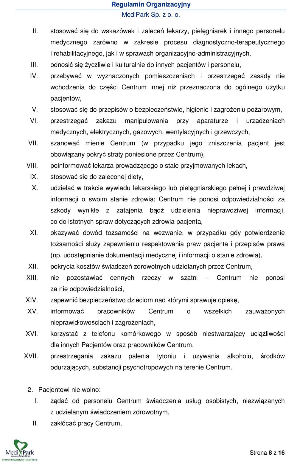 przebywać w wyznaczonych pomieszczeniach i przestrzegać zasady nie wchodzenia do części Centrum innej niż przeznaczona do ogólnego użytku pacjentów, V.