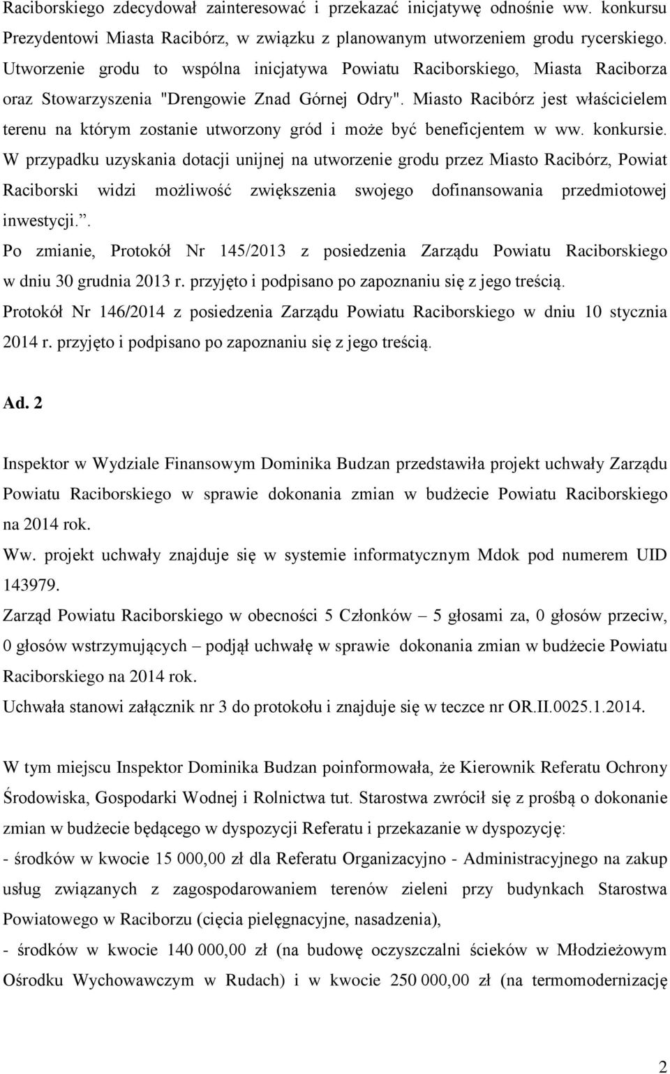 Miasto Racibórz jest właścicielem terenu na którym zostanie utworzony gród i może być beneficjentem w ww. konkursie.