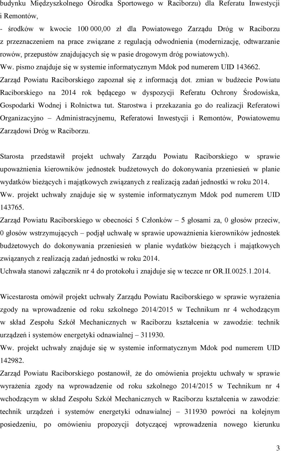 pismo znajduje się w systemie informatycznym Mdok pod numerem UID 143662. Zarząd Powiatu Raciborskiego zapoznał się z informacją dot.