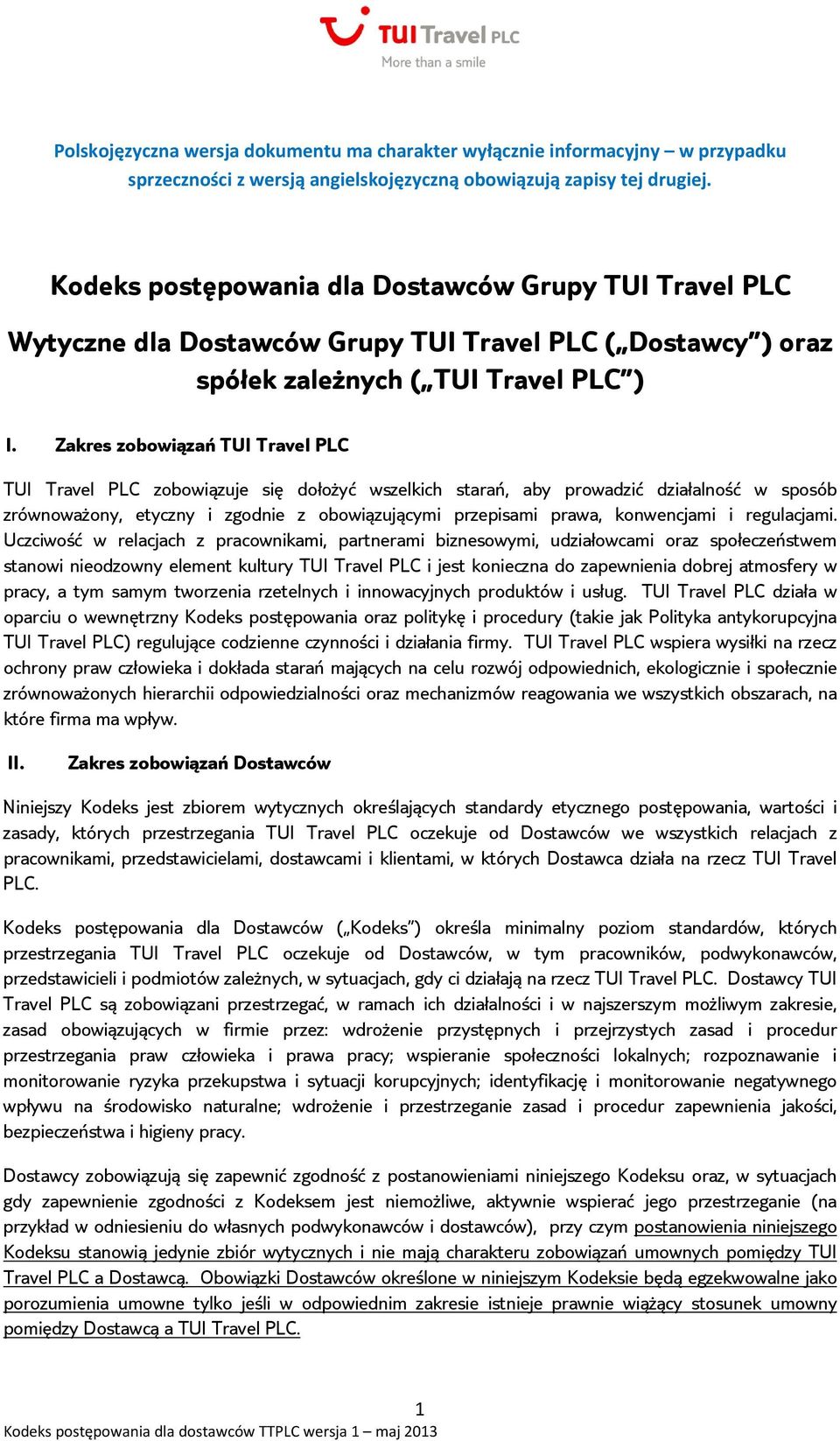 Zakres zobowiązań TUI Travel PLC TUI Travel PLC zobowiązuje się dołożyć wszelkich starań, aby prowadzić działalność w sposób zrównoważony, etyczny i zgodnie z obowiązującymi przepisami prawa,