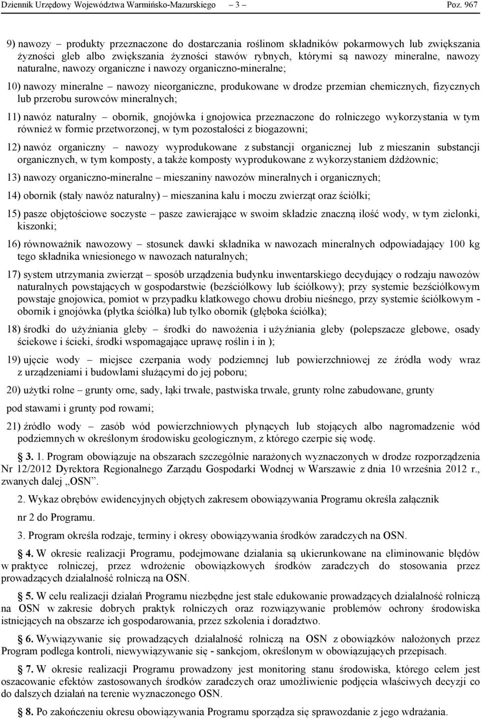 naturalne, nawozy organiczne i nawozy organiczno-mineralne; 10) nawozy mineralne nawozy nieorganiczne, produkowane w drodze przemian chemicznych, fizycznych lub przerobu surowców mineralnych; 11)