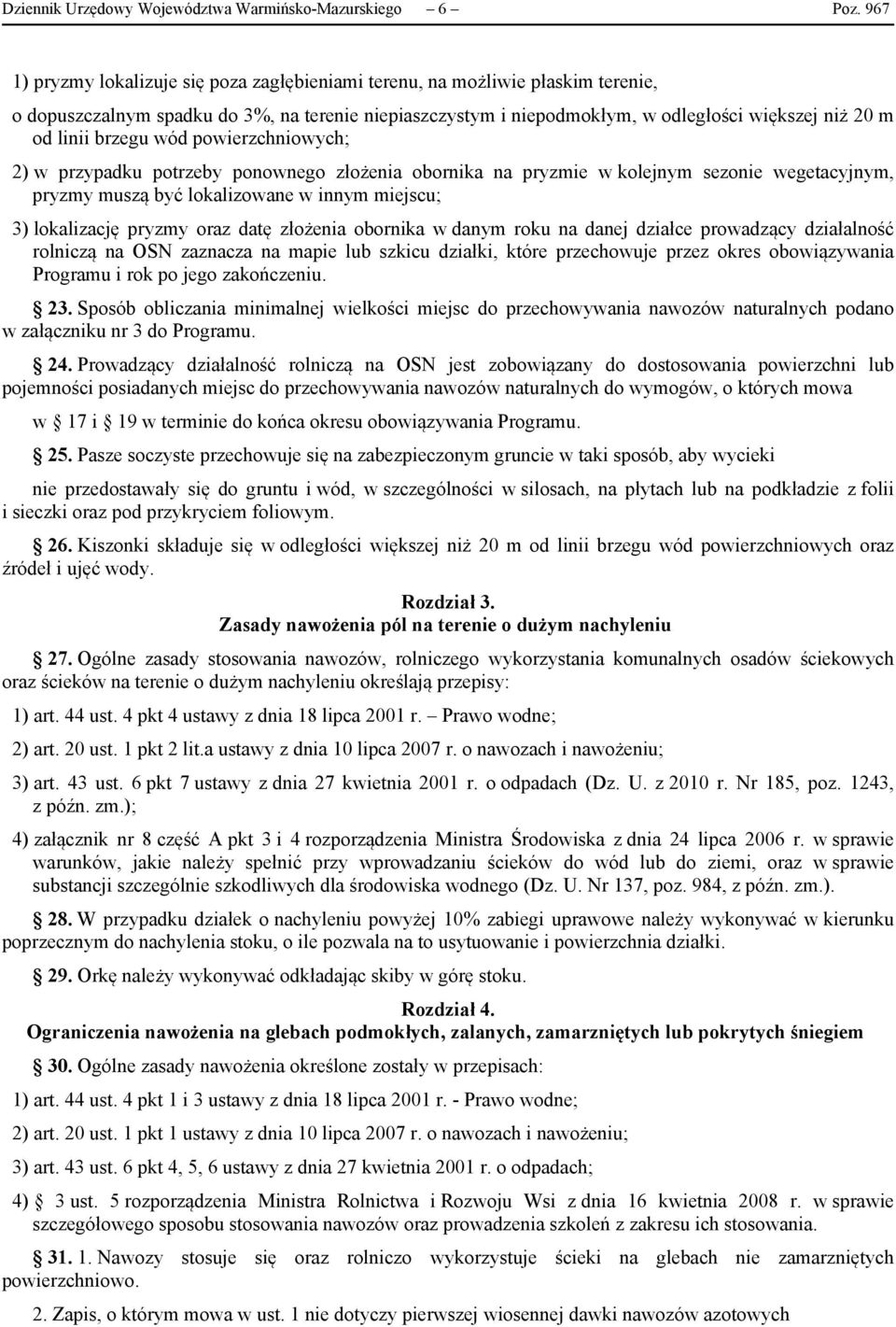 brzegu wód powierzchniowych; 2) w przypadku potrzeby ponownego złożenia obornika na pryzmie w kolejnym sezonie wegetacyjnym, pryzmy muszą być lokalizowane w innym miejscu; 3) lokalizację pryzmy oraz