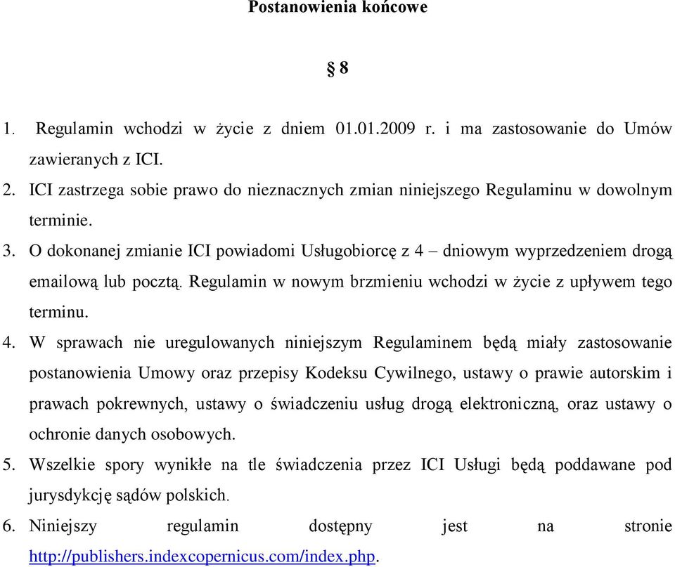 Regulamin w nowym brzmieniu wchodzi w życie z upływem tego terminu. 4.