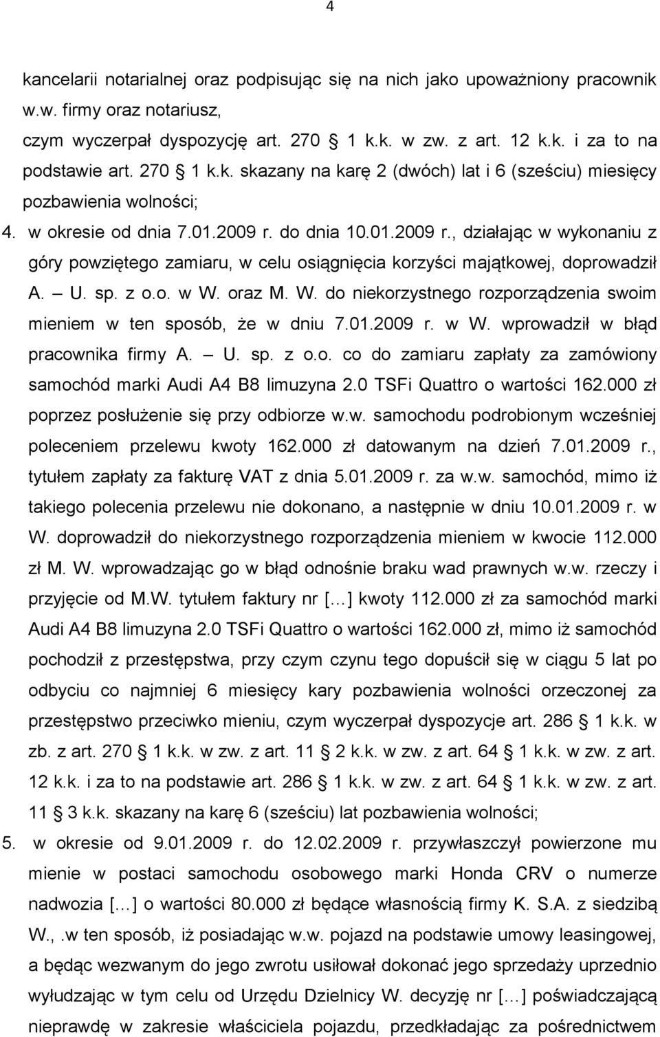 do dnia 10.01.2009 r., działając w wykonaniu z góry powziętego zamiaru, w celu osiągnięcia korzyści majątkowej, doprowadził A. U. sp. z o.o. w W.