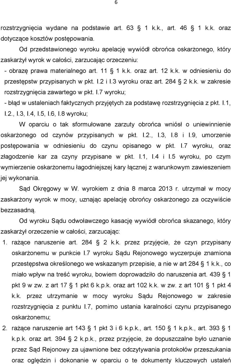 I.2 i I.3 wyroku oraz art. 284 2 k.k. w zakresie rozstrzygnięcia zawartego w pkt. I.7 wyroku; - błąd w ustaleniach faktycznych przyjętych za podstawę rozstrzygnięcia z pkt. I.1, I.2., I.3, I.4, I.