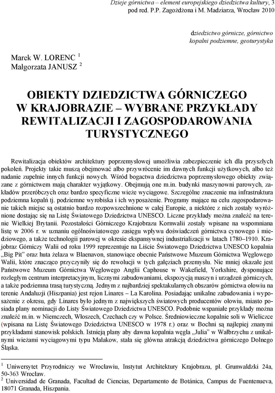 zabezpieczenie ich dla przyszłych pokoleń. Projekty takie muszą obejmować albo przywrócenie im dawnych funkcji użytkowych, albo też nadanie zupełnie innych funkcji nowych.