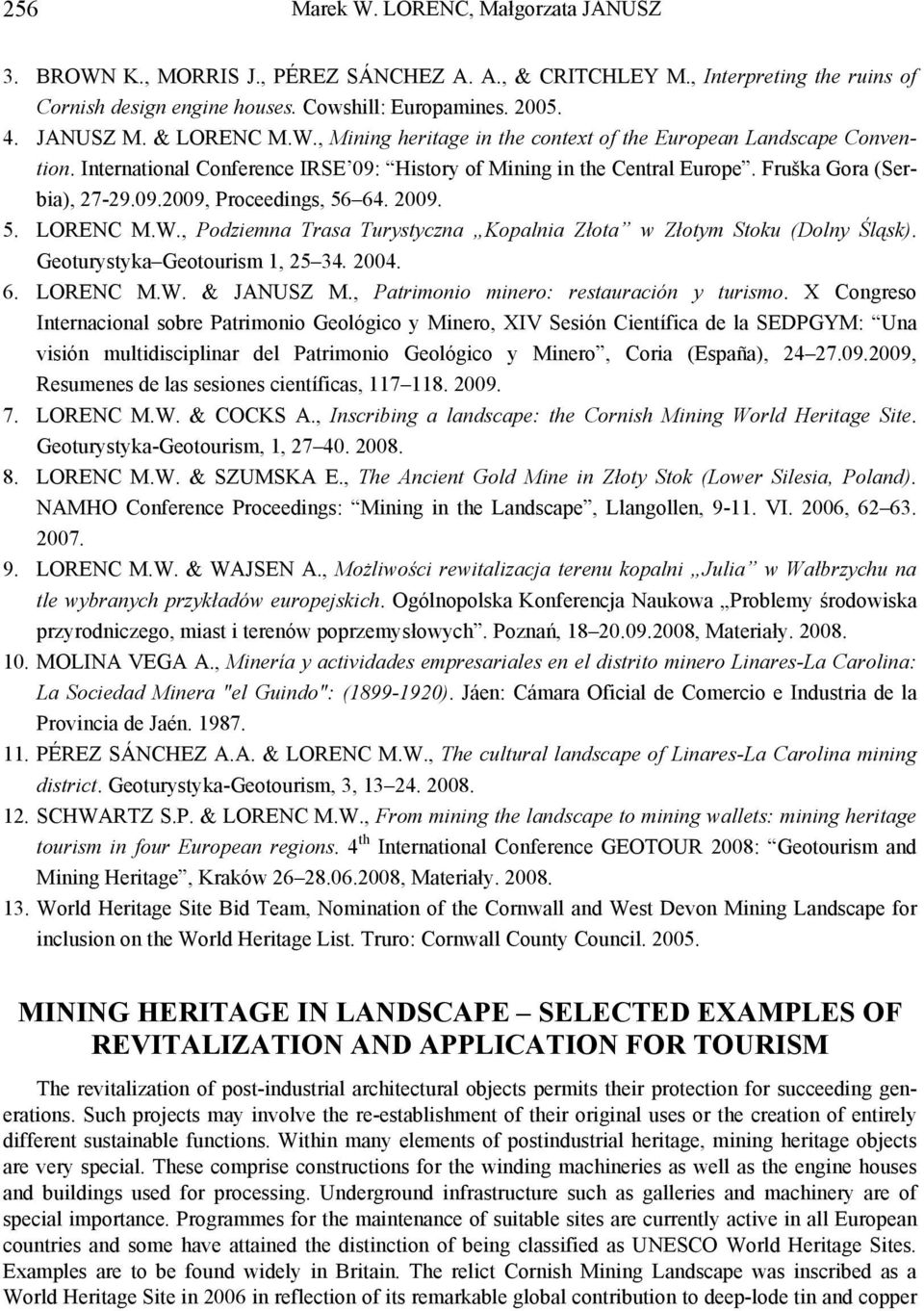 2009. 5. LORENC M.W., Podziemna Trasa Turystyczna Kopalnia Złota w Złotym Stoku (Dolny Śląsk). Geoturystyka Geotourism 1, 25 34. 2004. 6. LORENC M.W. & JANUSZ M.