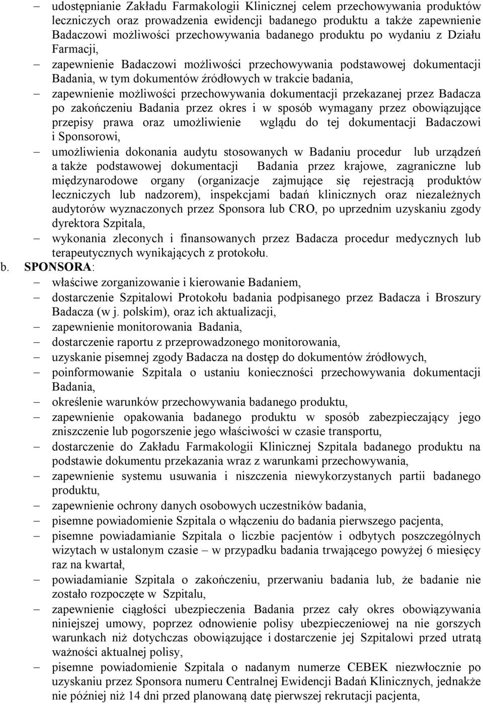 przechowywania dokumentacji przekazanej przez Badacza po zakończeniu Badania przez okres i w sposób wymagany przez obowiązujące przepisy prawa oraz umożliwienie wglądu do tej dokumentacji Badaczowi i