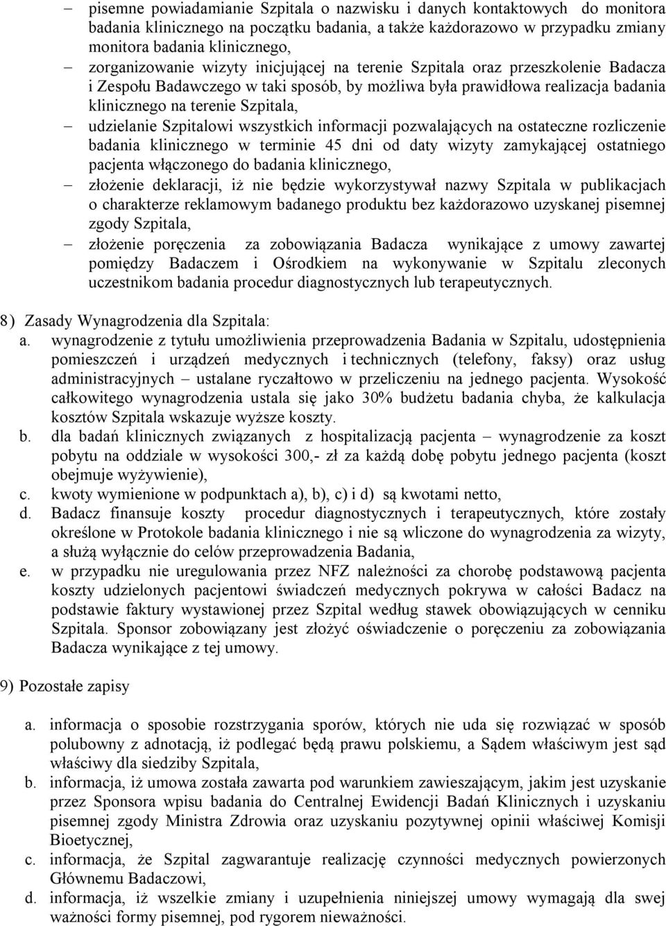 udzielanie Szpitalowi wszystkich informacji pozwalających na ostateczne rozliczenie badania klinicznego w terminie 45 dni od daty wizyty zamykającej ostatniego pacjenta włączonego do badania