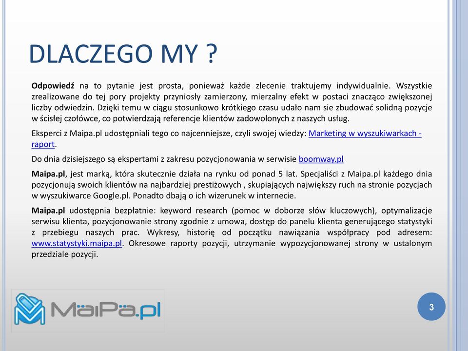 Dzięki temu w ciągu stsunkw krótkieg czasu udał nam sie zbudwad slidną pzycje w ścisłej człówce, c ptwierdzają referencje klientów zadwlnych z naszych usług. Eksperci z Maipa.