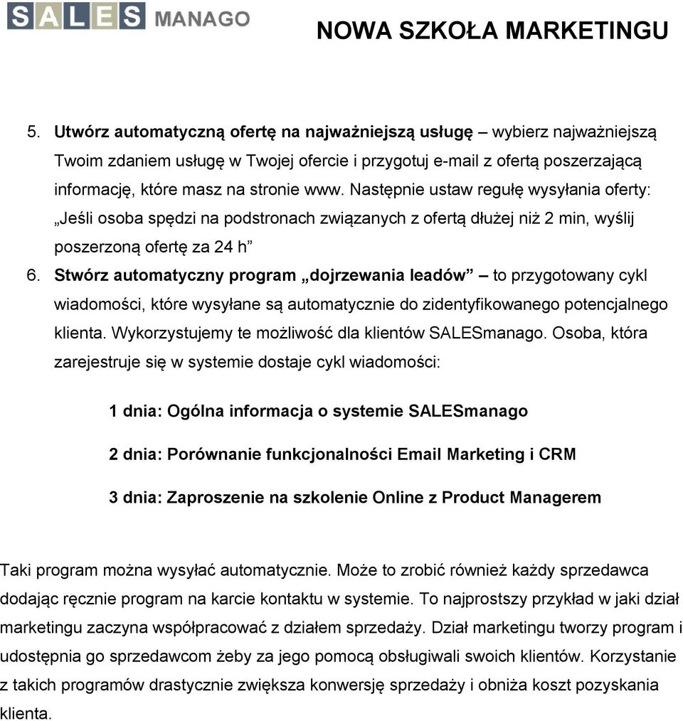 Stwórz automatyczny program dojrzewania leadów to przygotowany cykl wiadomości, które wysyłane są automatycznie do zidentyfikowanego potencjalnego klienta.