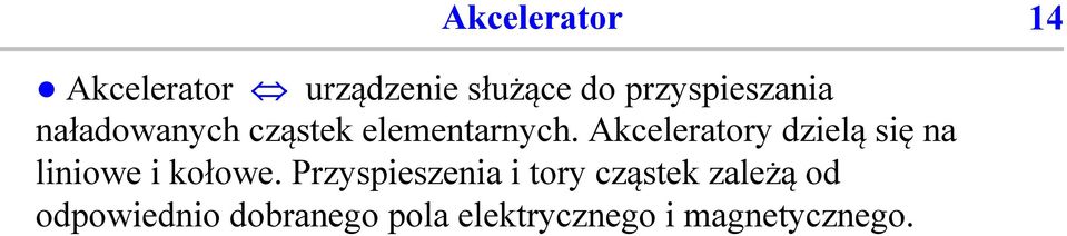 Akceleratory dzielą się na liniowe i kołowe.