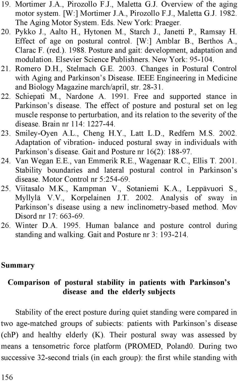 Posture and gait: development, adaptation and modulation. Elsevier Science Publishners. New York: 95-104. 21. Romero D.H., Stelmach G.E. 2003.