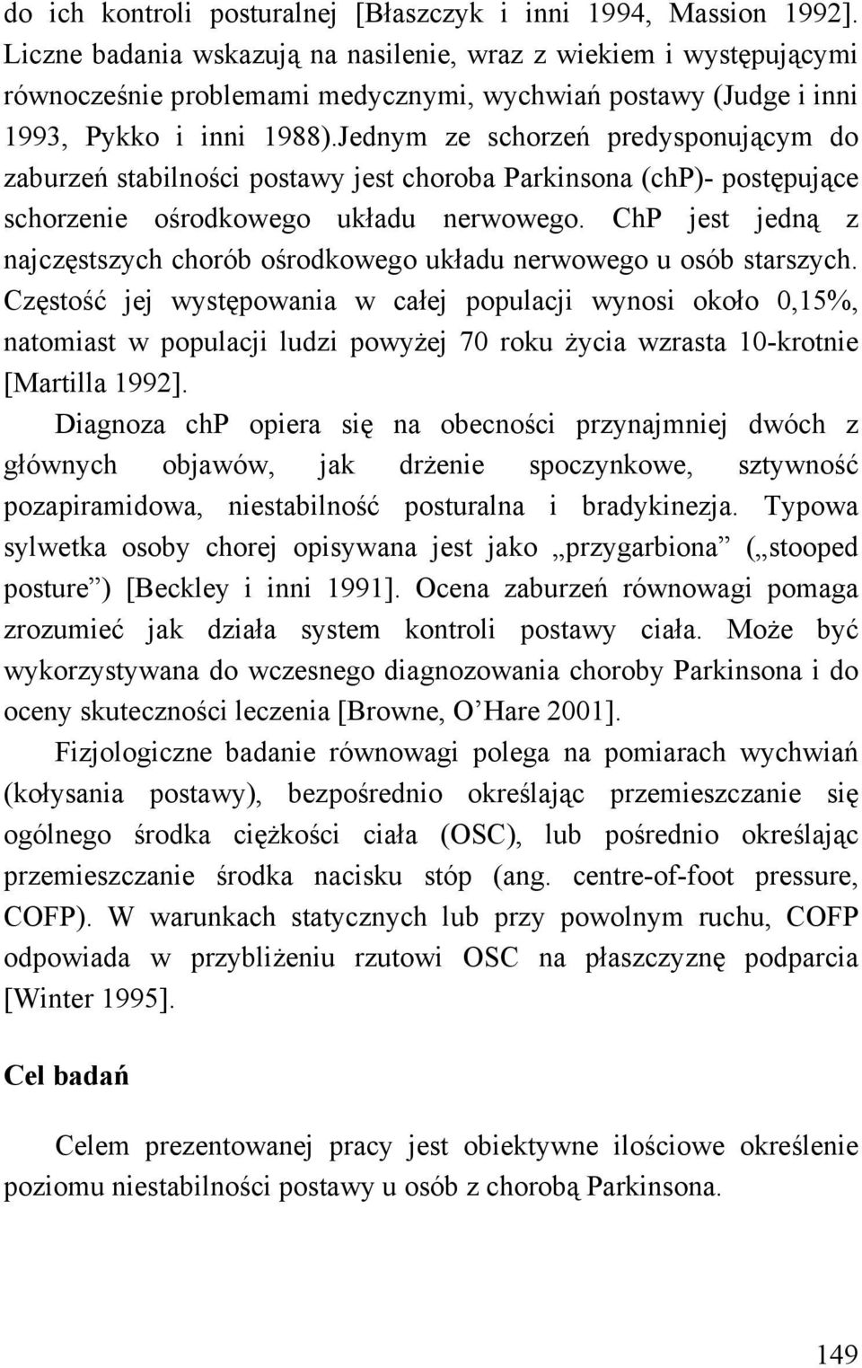 Jednym ze schorzeń predysponującym do zaburzeń stabilności postawy jest choroba Parkinsona (chp)- postępujące schorzenie ośrodkowego układu nerwowego.