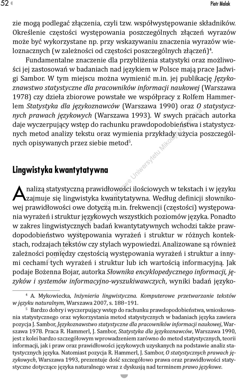 Fundamentalne znaczenie dla przybliżenia statystyki oraz możliwości jej zastosowań w badaniach nad językiem w Polsce mają prace Jadwigi Sambor. W tym miejscu można wymienić m.in.