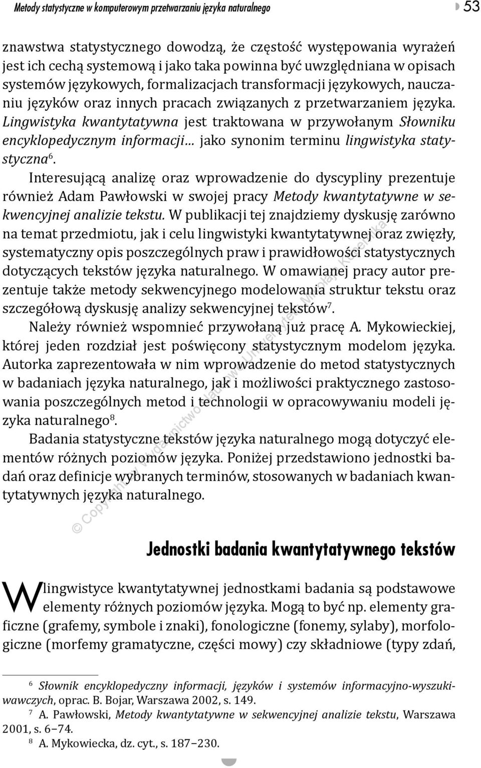 Lingwistyka kwantytatywna jest traktowana w przywołanym Słowniku encyklopedycznym informacji jako synonim terminu lingwistyka statystyczna 6.