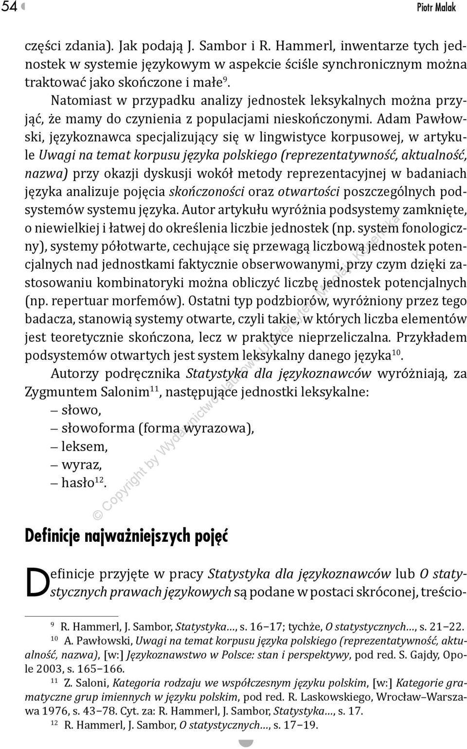 Adam Pawłowski, językoznawca specjalizujący się w lingwistyce korpusowej, w artykule Uwagi na temat korpusu języka polskiego (reprezentatywność, aktualność, nazwa) przy okazji dyskusji wokół metody